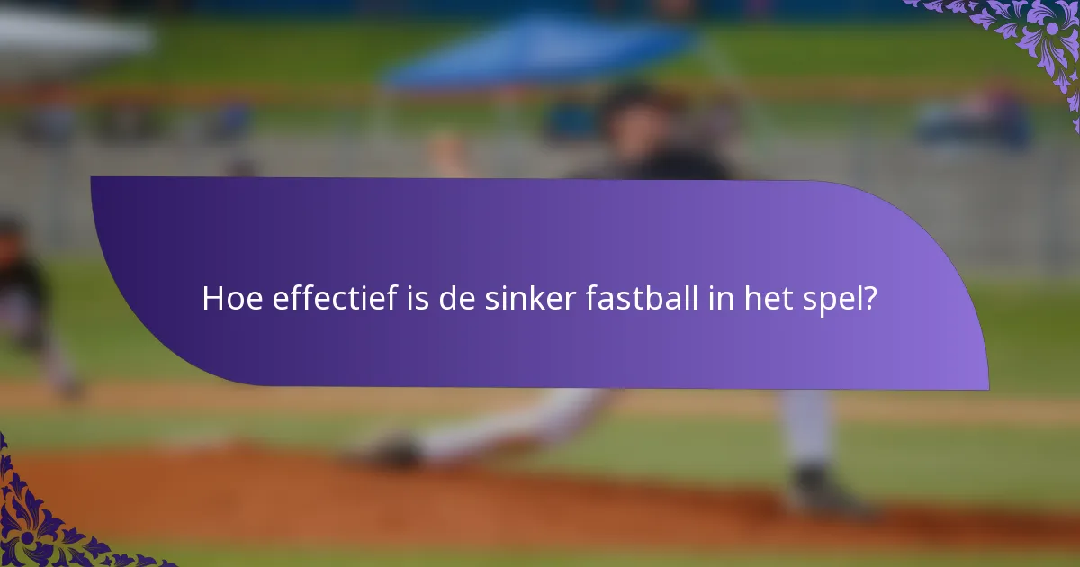 Hoe effectief is de sinker fastball in het spel?