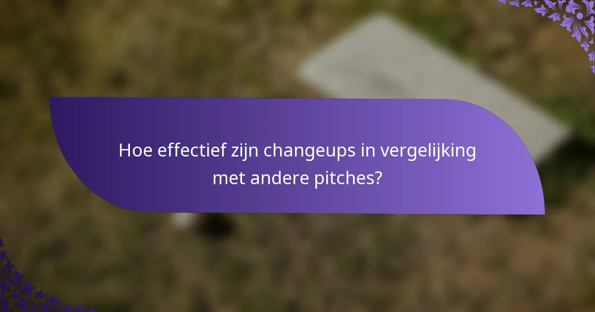 Hoe effectief zijn changeups in vergelijking met andere pitches?