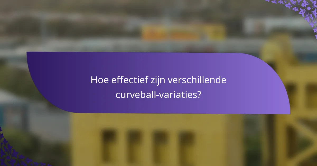 Hoe effectief zijn verschillende curveball-variaties?