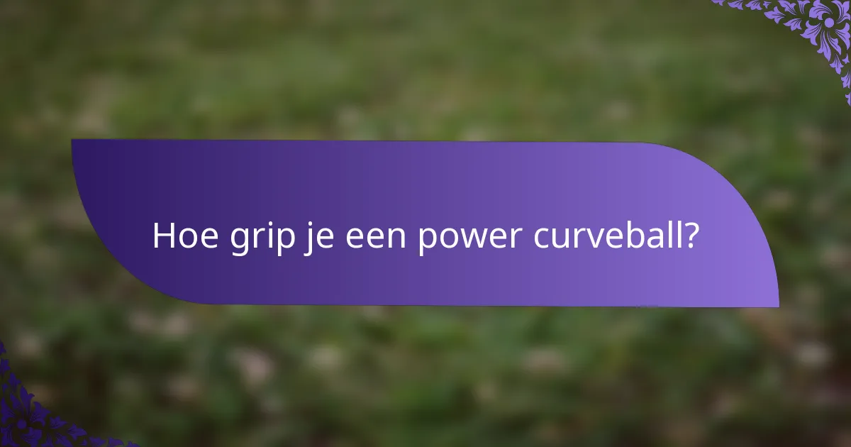 Hoe grip je een power curveball?