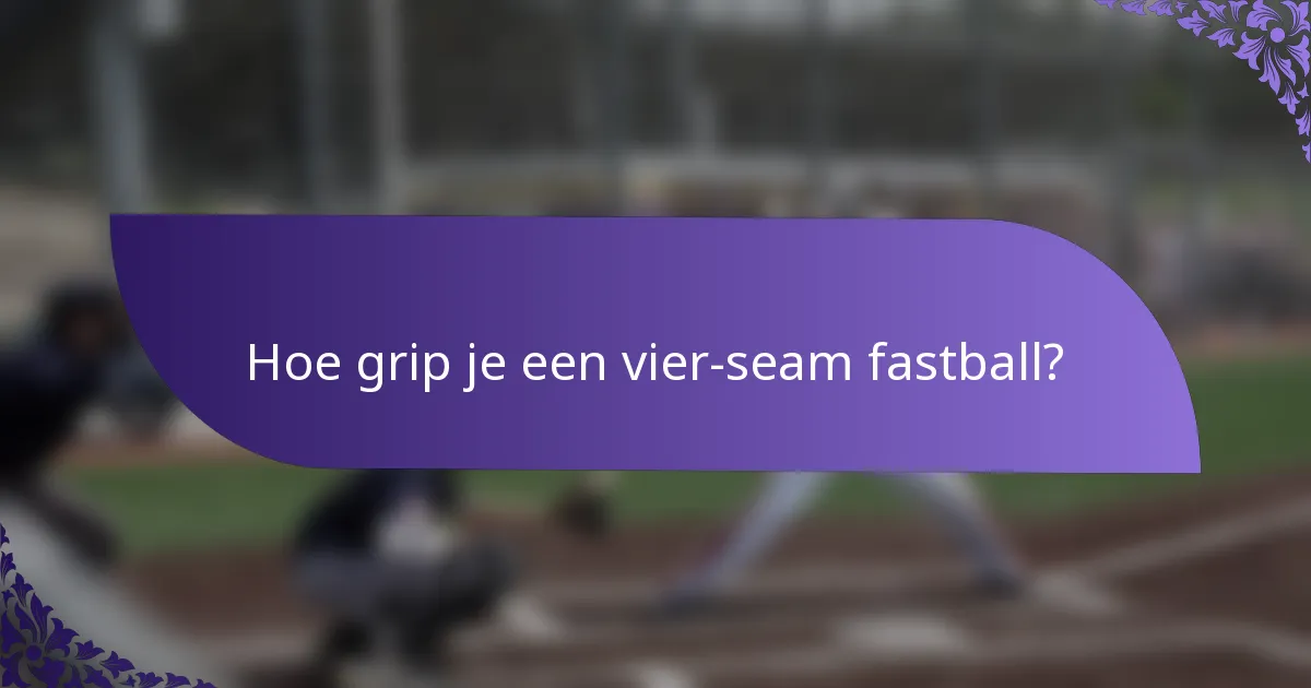 Hoe grip je een vier-seam fastball?