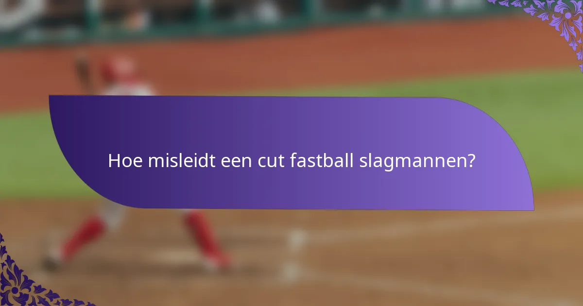 Hoe misleidt een cut fastball slagmannen?
