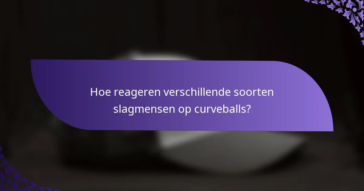 Hoe reageren verschillende soorten slagmensen op curveballs?