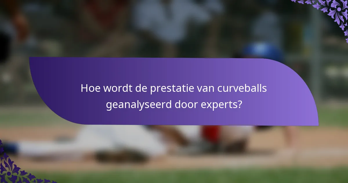 Hoe wordt de prestatie van curveballs geanalyseerd door experts?