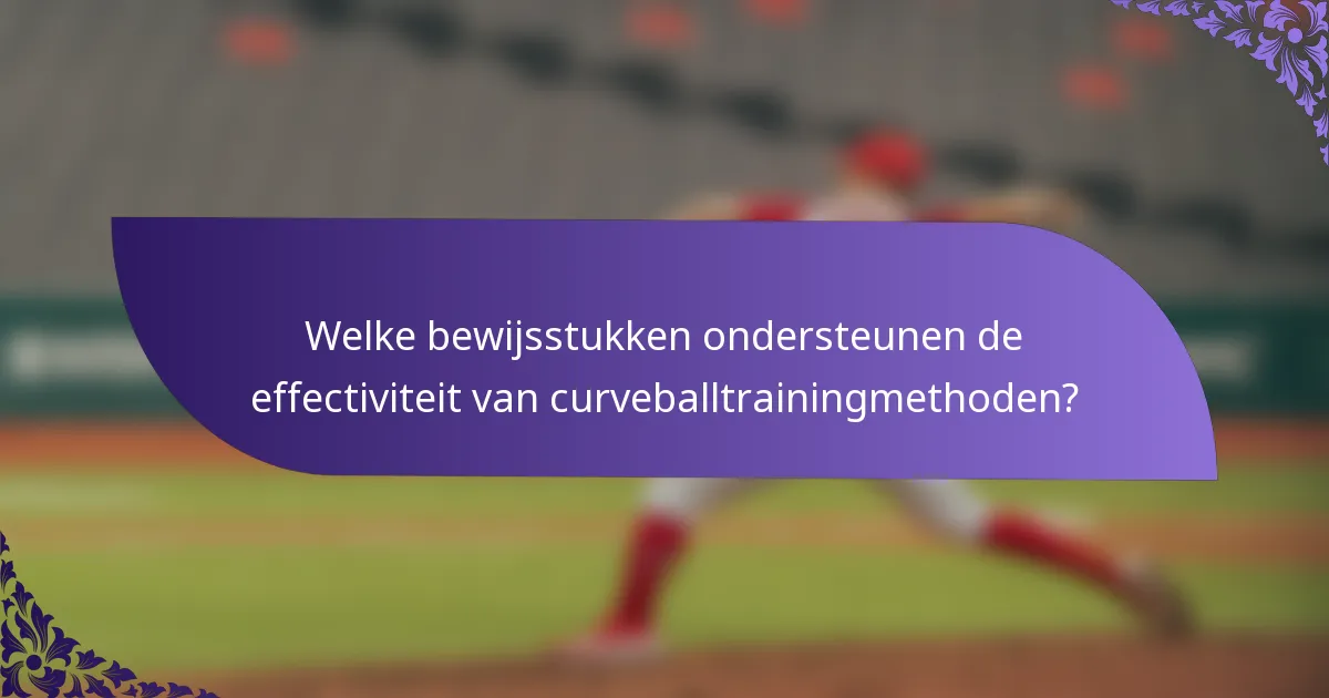 Welke bewijsstukken ondersteunen de effectiviteit van curveballtrainingmethoden?